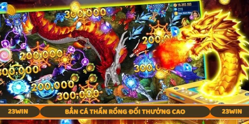 Bắn Cá Thần Rồng đổi thưởng cao