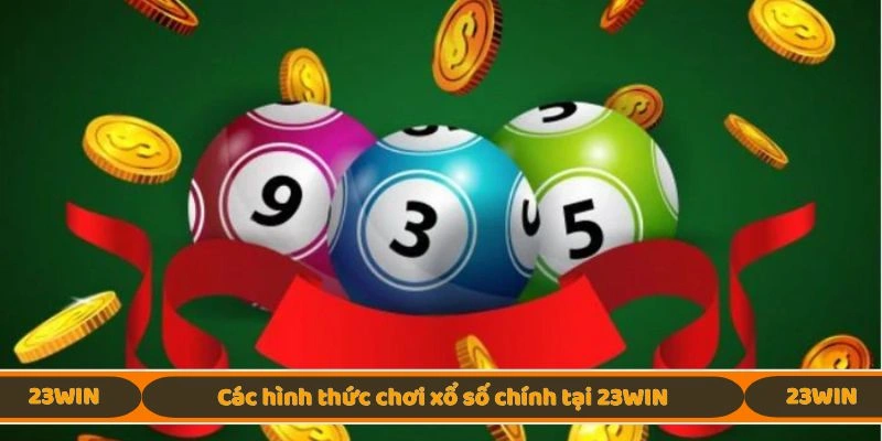 Các hình thức chơi xổ số chính tại 23WIN