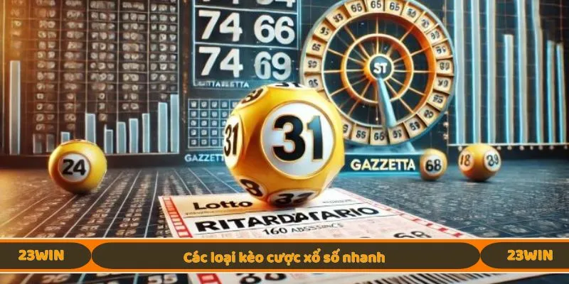 Các loại kèo cược xổ số nhanh