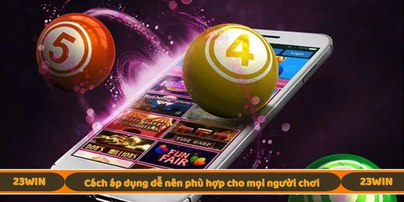 Cách áp dụng dễ nên phù hợp cho mọi người chơi