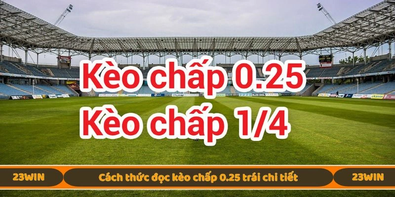 Cách thức đọc kèo chấp 0.25 trái chi tiết
