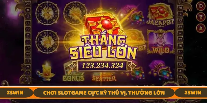 Chơi slotgame cực kỳ thú vị, thưởng lớn