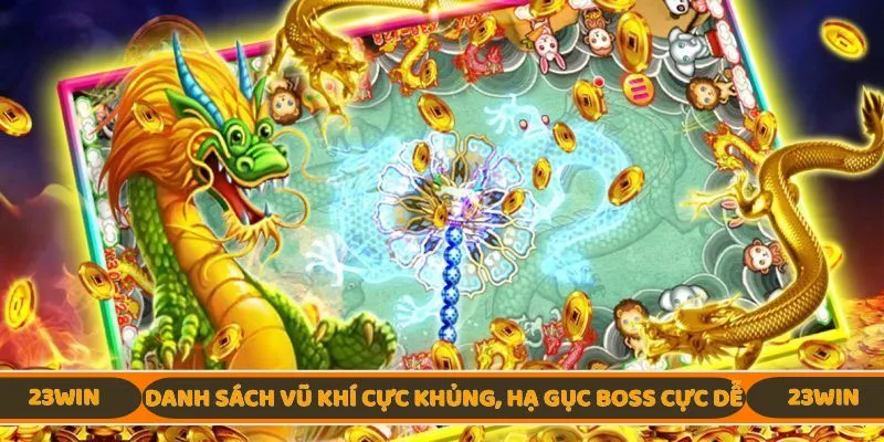 Danh sách vũ khí cực khủng, hạ gục boss cực dễ
