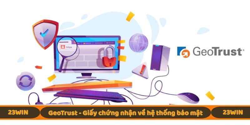 GeoTrust - Giấy chứng nhận về hệ thống bảo mật