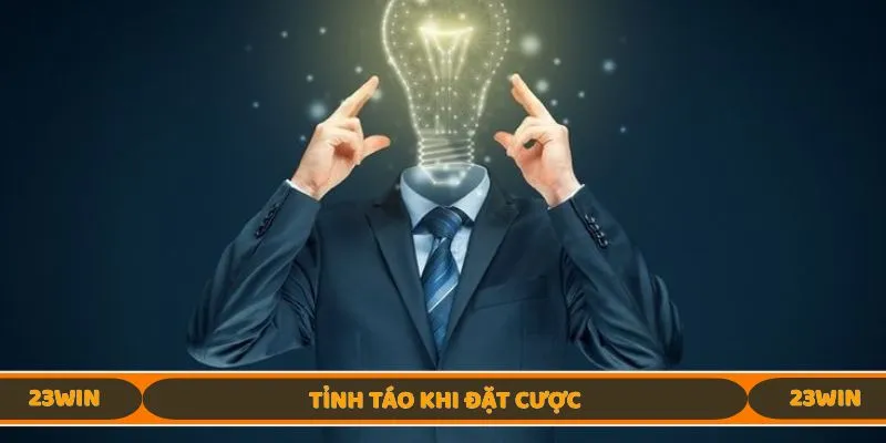 Hãy là người tham gia đặt cược tỉnh táo tại 23WIN