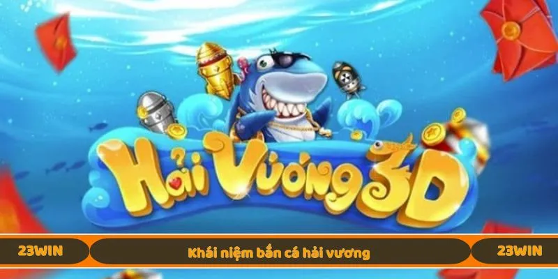 Khái niệm bắn cá hải vương