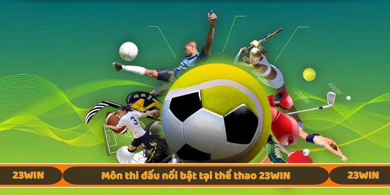 Môn thi đấu nổi bật tại thể thao 23WIN