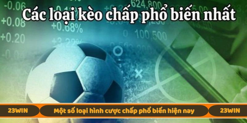 Một số loại hình cược chấp phổ biến hiện nay