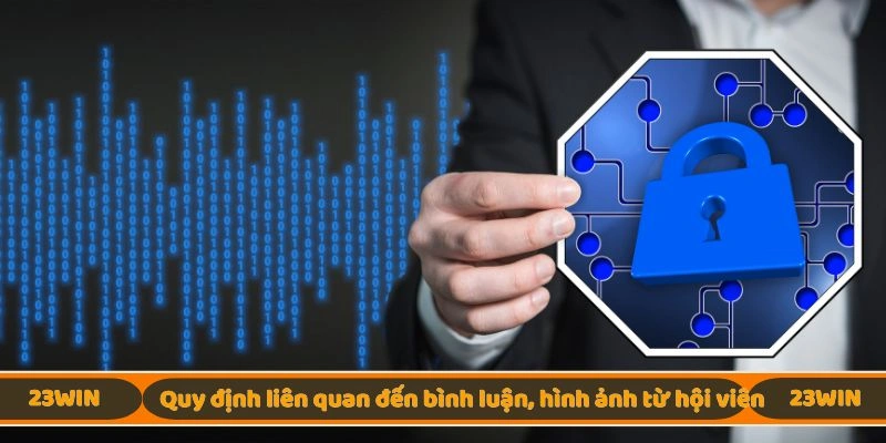 Quy định liên quan đến bình luận, hình ảnh từ hội viên