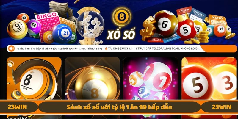 Sảnh xổ số với tỷ lệ 1 ăn 99 hấp dẫn