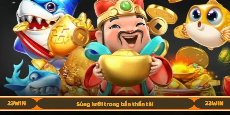 Súng lưới trong bắn thần tài