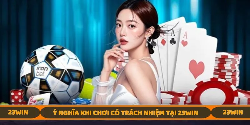 Tầm quan trọng khi chơi có trách nhiệm tại nền tảng 23WIN