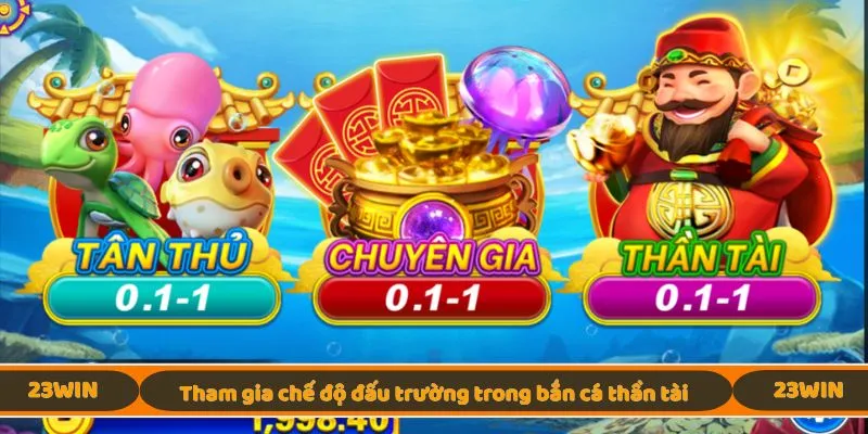 Tham gia chế độ đấu trường trong bắn cá thần tài